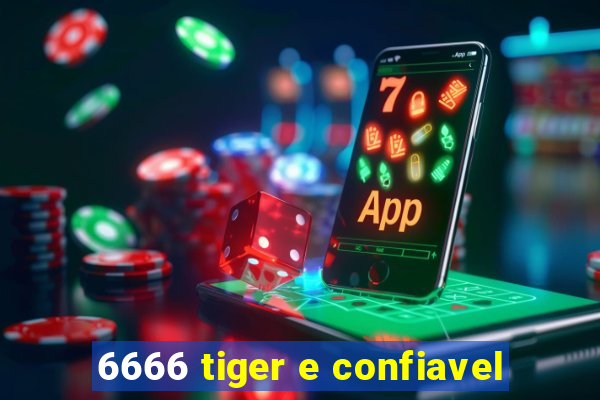 6666 tiger e confiavel